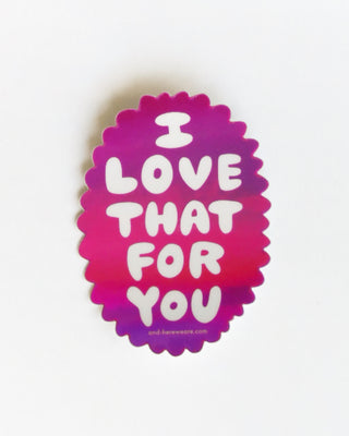Love that for you Vinyl Sticker