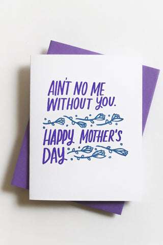Ain't No Me Without You Mom Greeting Card