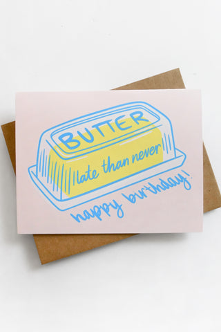 Butter Late Than Never Belated Birthday Greeting Card