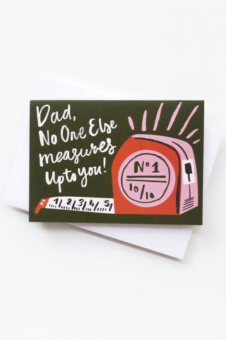 Dad, No One Else Measures Up! Greeting Card