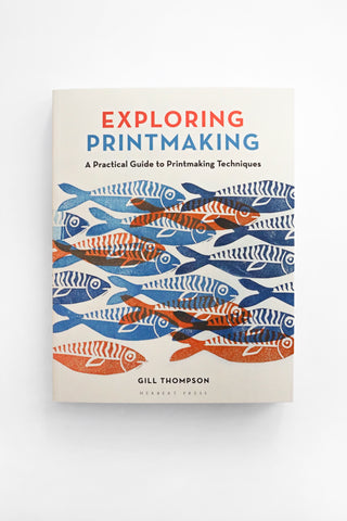 Exploring Printmaking: Practical Guide To Techniques