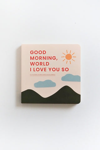 Good Morning, World—I Love You So