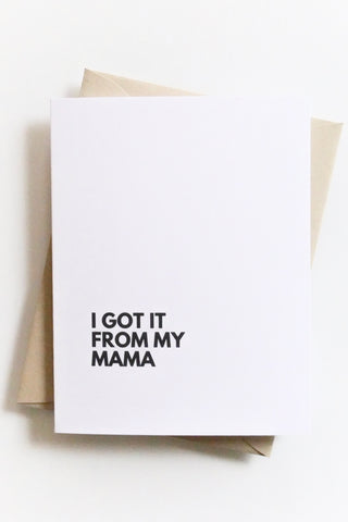 I Got It from My Mama Greeting Card