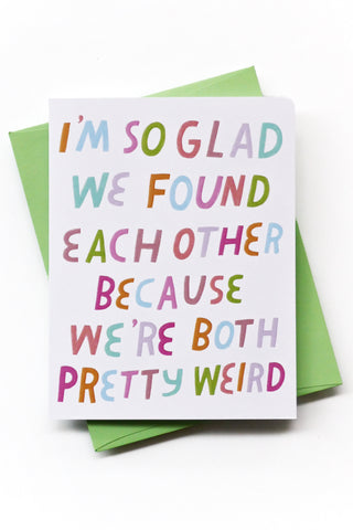 I'm Glad We Found Each Other Greeting Card