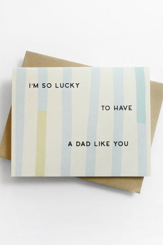 I'm So Lucky To Have A Dad Like You Greeting Card