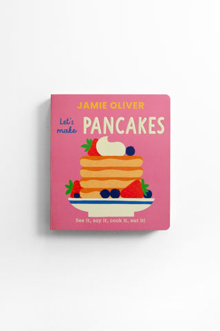 Let's Make Pancakes: See It, Say It, Cook It, Eat It!
