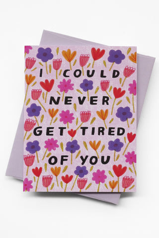 Never Get Tired of You Greeting Card