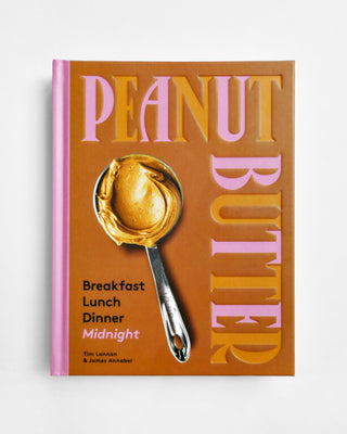 Peanut Butter: Breakfast, Lunch & Dinner