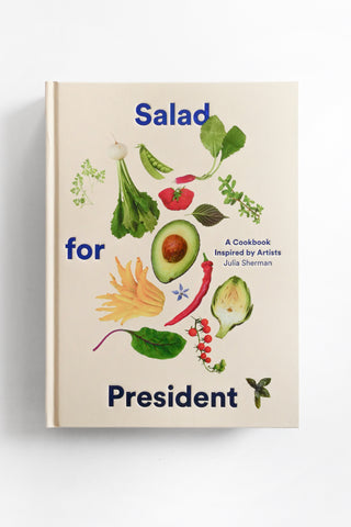 Salad For President: A Cookbook Inspired By Artists