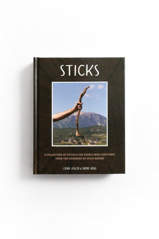 Sticks A Collection of Sticks & the People Who Love Them, from the Founders of Stick Nation