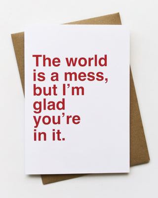World Is A Mess, But... Greeting Card